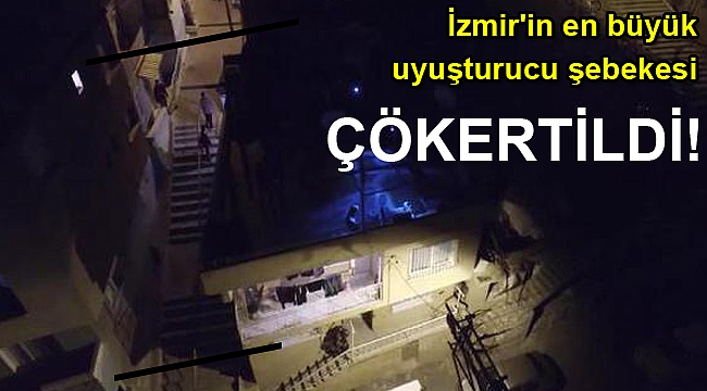 İzmir'in en büyük uyuşturucu şebekesi çökertildi