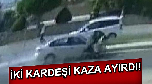 Kardeşleri kaza ayırdı