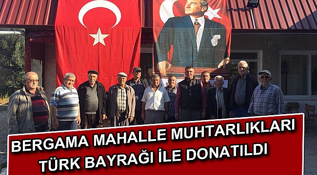 MAHALLE MUHTARLIKLARI TÜRK BAYRAĞI İLE DONATILDI