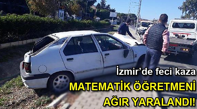 Matematik öğretmeni kazada ağır yaralandı