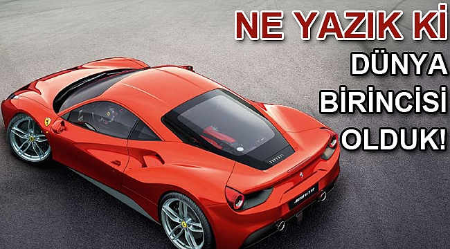 Ne yazık ki dünya şampiyonuyuz!