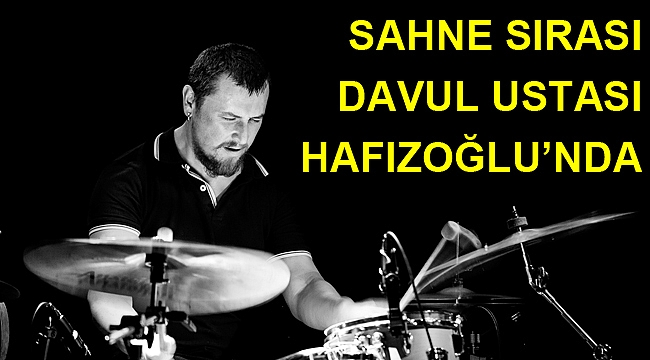Sahne sırası davul ustası Hafızoğlu'nda