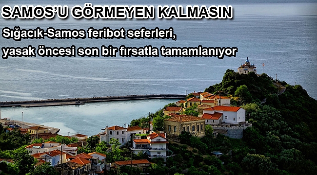 SAMOS’U GÖRMEYEN KALMASIN