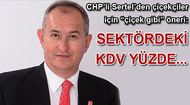 Sertel: Sektördeki KDV yüzde 8’e düşürülsün