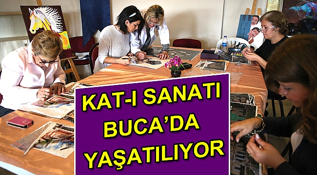 KAT-I SANATI BUCA’DA YAŞATILIYOR