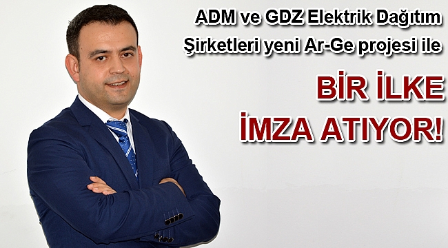 ADM ve GDZ Elektrik Dağıtım Şirketleri yeni Ar-Ge projesi ile bir ilke daha imza atıyor.