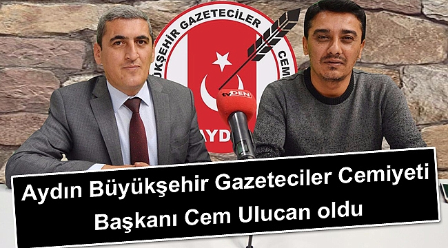 Aydın Büyükşehir Gazeteciler Cemiyeti Başkanı Cem Ulucan oldu
