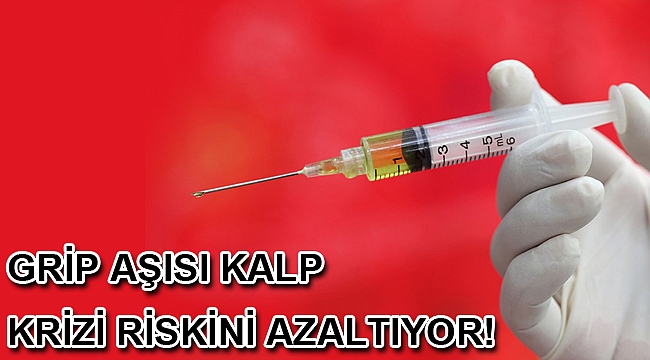 GRİP AŞISI KALP KRİZİ RİSKİNİ AZALTIYOR!
