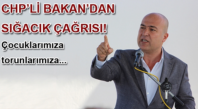 CHP’Lİ BAKAN’DAN SIĞACIK ÇAĞRISI!