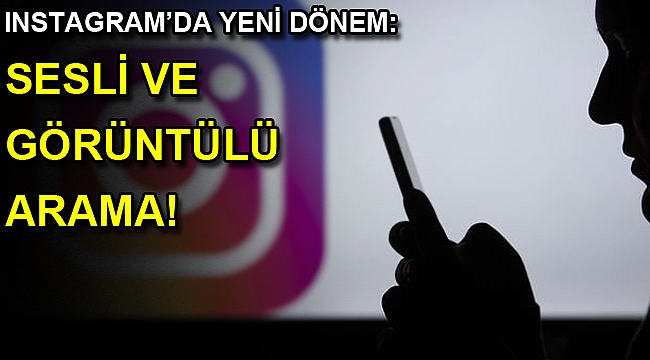 Instagram'a sesli ve görüntülü arama özellikleri geliyor