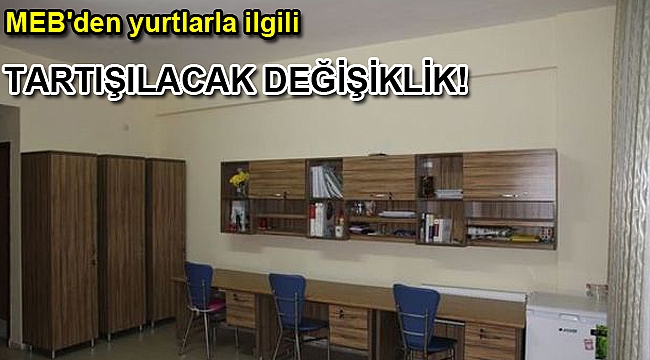 MEB'den yurtlarla ilgili tartışılacak değişiklik
