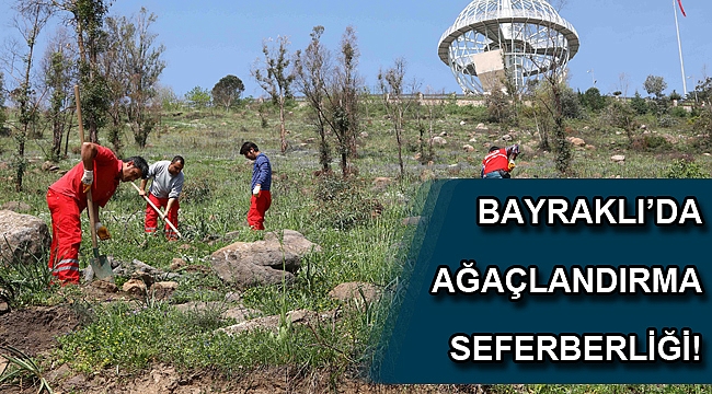Bayraklı’da ağaçlandırma seferberliği