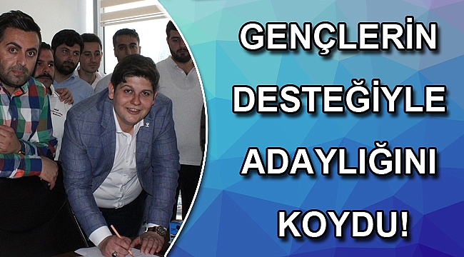 Gençlerin Desteğiyle Adaylığını Koydu