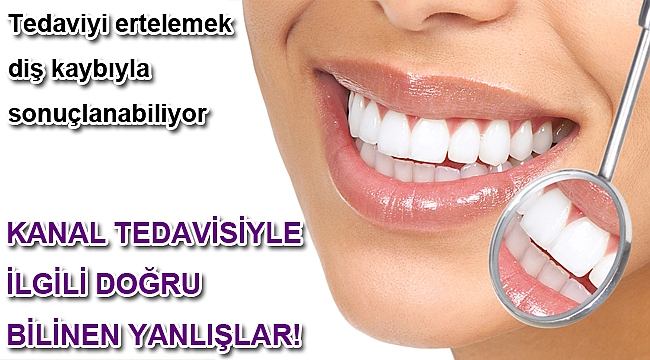 KANAL TEDAVİSİYLE İLGİLİ DOĞRU BİLİNEN YANLIŞLAR!
