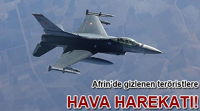 TSK'dan Afrin'de hava harekatı!