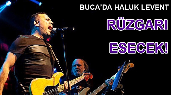 Buca’da Haluk Levent rüzgarı esecek