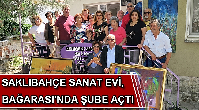 SAKLIBAHÇE SANAT EVİ, BAĞARASI’NDA ŞUBE AÇTI