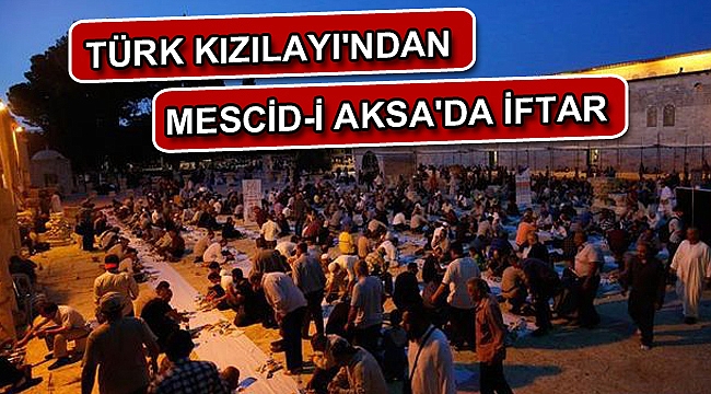 Türk Kızılayı'ndan Mescid-i Aksa'da iftar