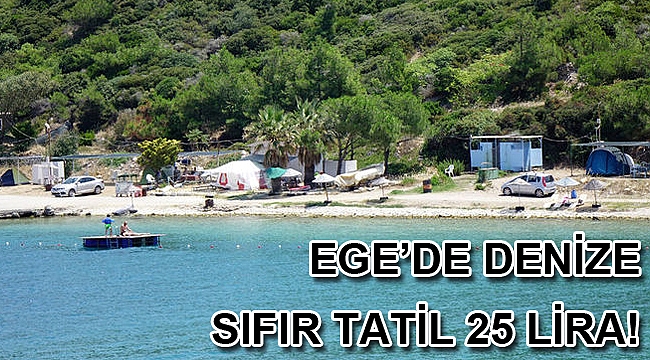 Ege'de denize sıfır tatil 25 lira
