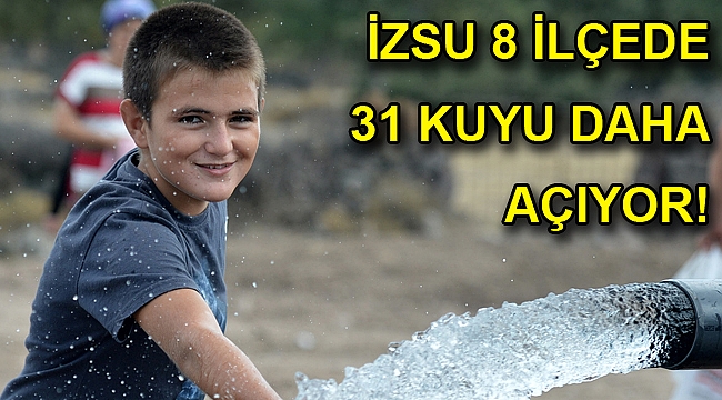 İZSU 8 ilçede 31 kuyu daha açıyor