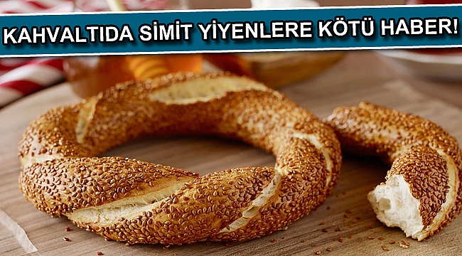 Kahvaltıda simit yiyenler dikkat!