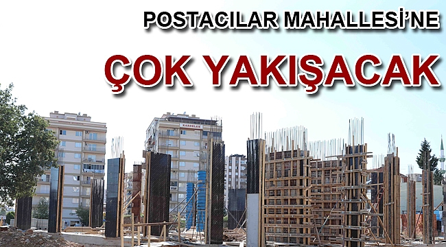 POSTACILAR MAHALLESİ’NE ÇOK YAKIŞACAK