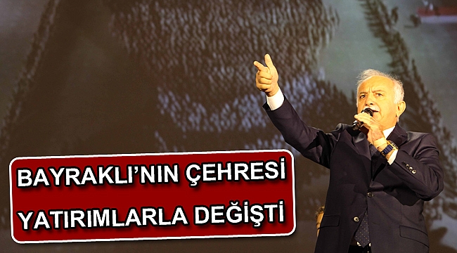 BAYRAKLI’NIN ÇEHRESİ YATIRIMLARLA DEĞİŞTİ