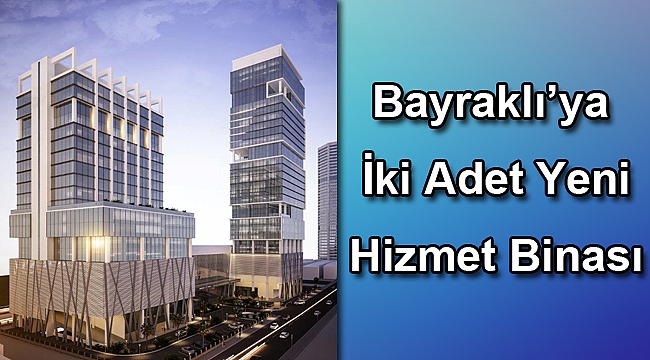 Bayraklı’ya İki Adet Yeni Hizmet Binası
