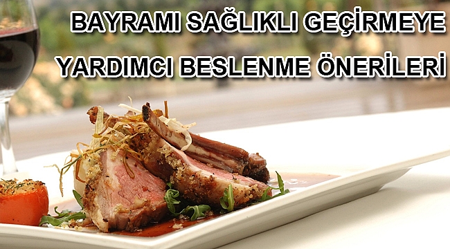 BAYRAMI SAĞLIKLI GEÇİRMEYE YARDIMCI BESLENME ÖNERİLERİ