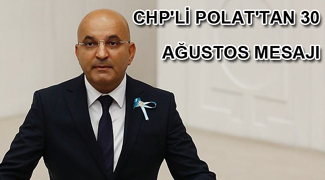 CHP'Lİ POLAT'TAN 30 AĞUSTOS MESAJI