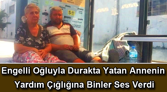 Engelli Oğluyla Durakta Yatan Annenin Yardım Çığlığına Binler Ses Verdi