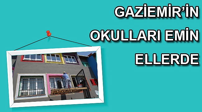 Gaziemir’in okulları emin ellerde