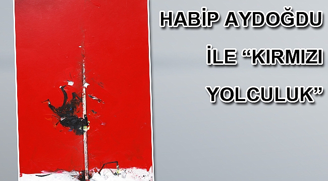 HABİP AYDOĞDU İLE “KIRMIZI YOLCULUK”