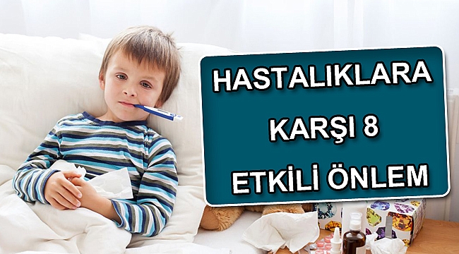 HASTALIKLARA KARŞI 8 ETKİLİ ÖNLEM