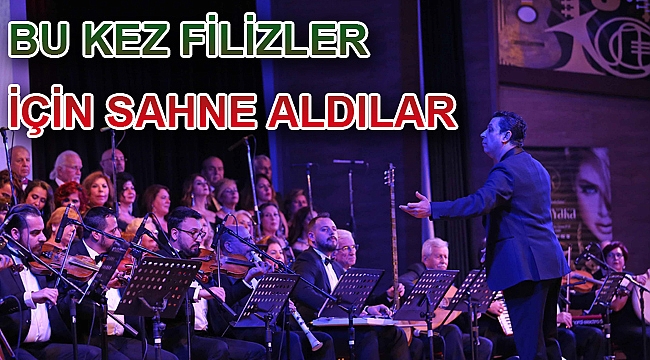 Bu Kez Filizler İçin Sahne Aldılar