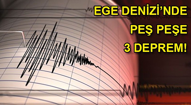Ege Denizi, peş peşe 3 depremle sarsıldı