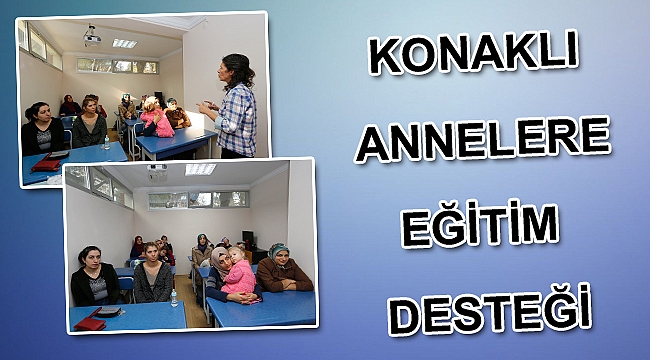 Konaklı annelere eğitim desteği