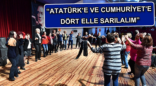 “Atatürk’e ve Cumhuriyet’e dört elle sarılalım”