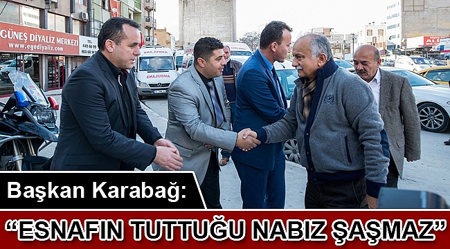 Başkan Karabağ; “ Esnafın tuttuğu nabız şaşmaz”
