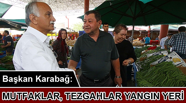 Bayraklı Belediye Başkanı Hasan Karabağ; “Mutfaklar, tezgahlar yangın yeri”