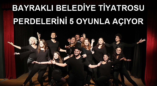BAYRAKLI BELEDİYE TİYATROSU PERDELERİNİ 5 OYUNLA AÇIYOR