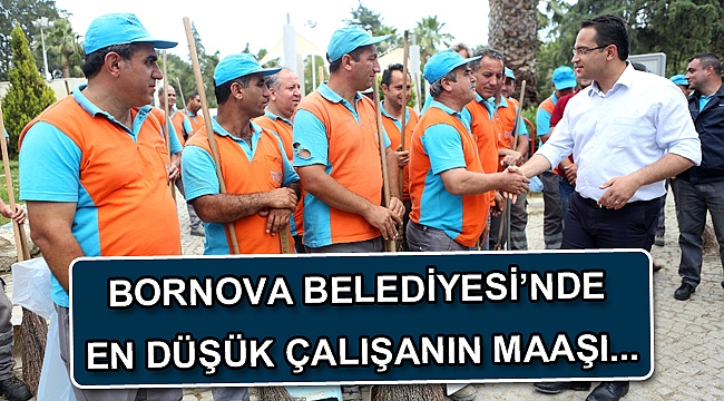 Bornova Belediyesi’nde en düşük çalışanın maaşı 2.400-TL.