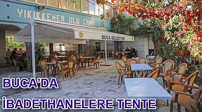 BUCA’DA İBADETHANELERE TENTE