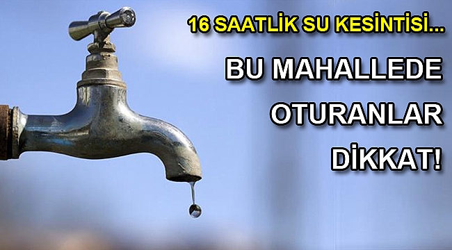 Buca’nın bazı bölgelerinde su kesintisi
