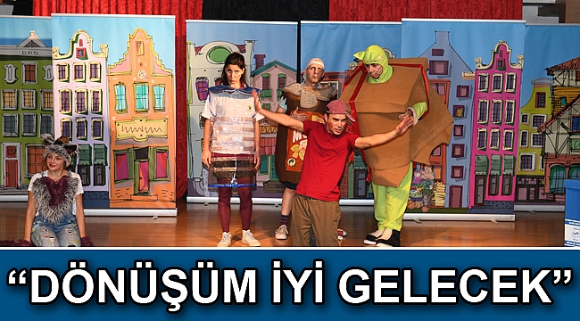 “DÖNÜŞÜM İYİ GELECEK”