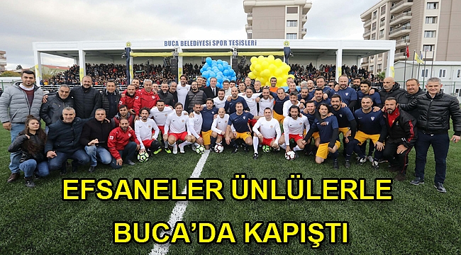 Efsaneler Ünlülerle Buca’da Kapıştı