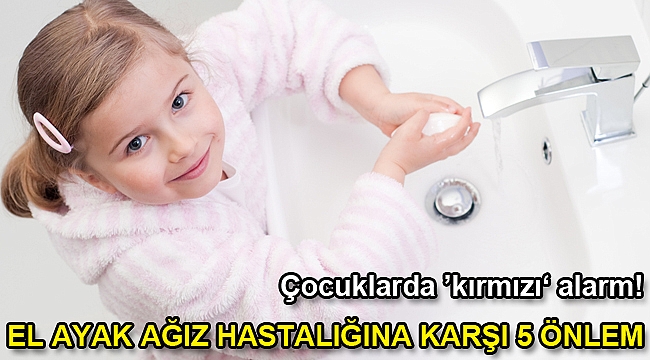 EL AYAK AĞIZ HASTALIĞINA KARŞI 5 ÖNLEM