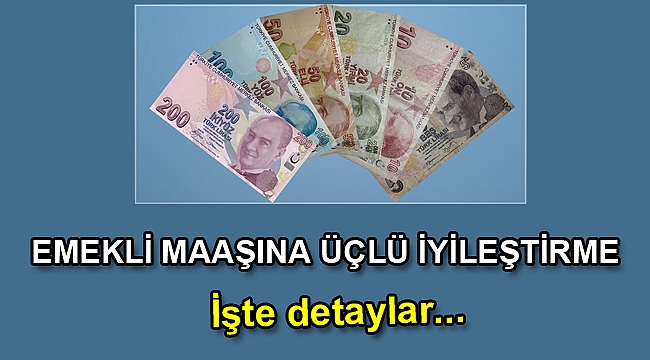Emekli maaşına üçlü iyileştirme
