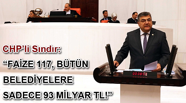 “Faize 117, Bütün Belediyelere sadece 93 Milyar TL!”