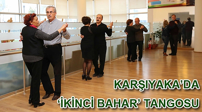 Karşıyaka’da ‘ikinci bahar’ tangosu